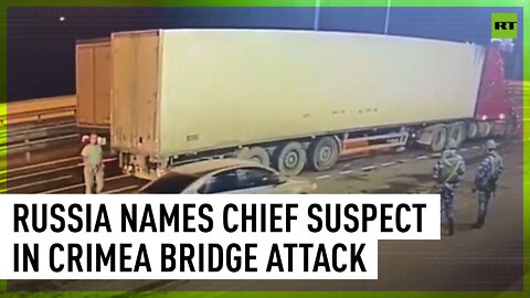 Russia names chief suspect in Crimea Bridge attack