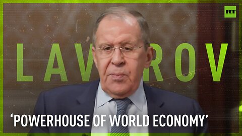 ‘Eurasian continent becomes the powerhouse of the world economy’ – Lavrov