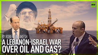 A Lebanon-Israel war over oil and gas? | By Robert Inlakesh