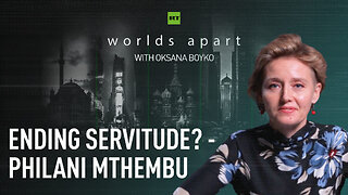 Worlds Apart | Ending servitude? - Philani Mthembu