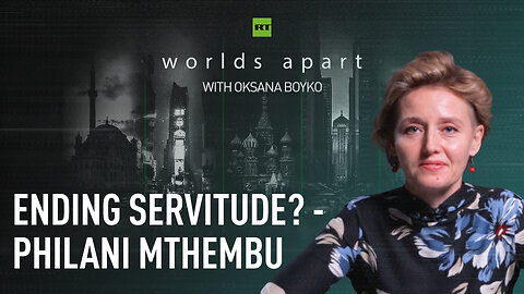Worlds Apart | Ending servitude? - Philani Mthembu