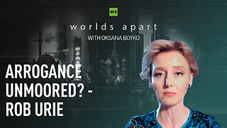 Worlds Apart | Arrogance unmoored? - Rob Urie