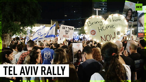 Crowds in Tel Aviv demand release of all hostages