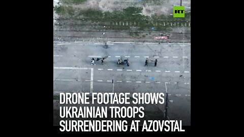 Drone footage shows Ukrainian troops surrendering at Azovstal