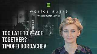 Worlds Apart | Too late to peace together? - Timofei Bordachev