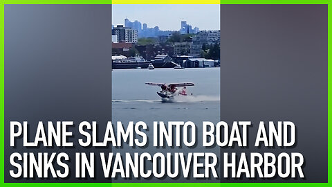 Plane slams into boat and sinks in Vancouver harbor