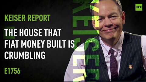 Keiser Report | The House that Fiat Money Built is Crumbling | Ep1756