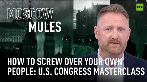 Moscow Mules | How to screw over your own people: US Congress masterclass