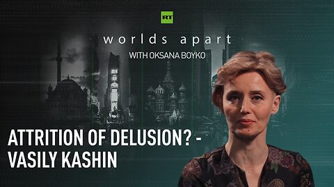 Worlds Apart | Attrition of delusion? - Vasily Kashin