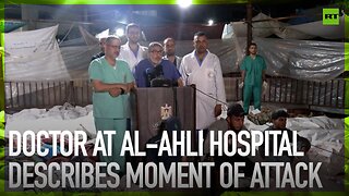 Doctor at Al-Ahli Hospital describes moment of attack