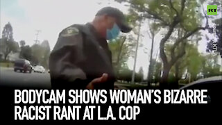 Bodycam shows woman’s bizarre racist rant at LA cop