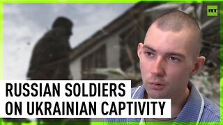 ‘They threatened to hang and castrate us’ – Russian soldiers speak about their ordeal in captivity