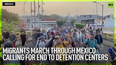 Migrants march through Mexico calling for end to detention centers