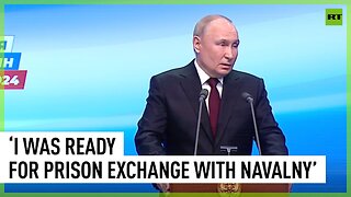 I was ready for prison exchange with Navalny before his death - Putin