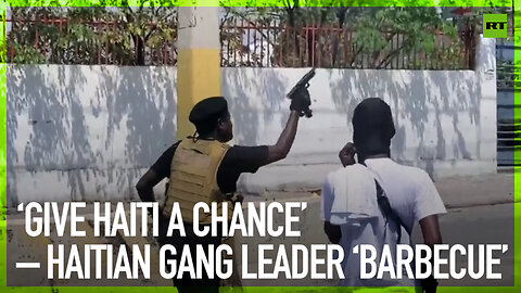 ‘Give Haiti a chance’ – Haitian gang leader ‘Barbecue’