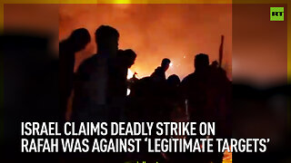 Israel claims deadly strike on Rafah was against ‘legitimate targets’