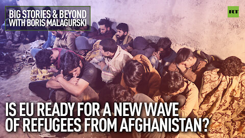 Is EU ready for a new wave of refugees from Afghanistan? | Big Stories With Boris Malagurski