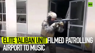 Elite Taliban unit filmed patrolling airport to music