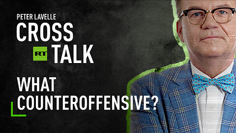 CrossTalk | What counteroffensive?