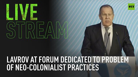 Lavrov attends 'Fight against Modern Neo-Colonialist Practices' forum