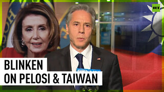 ‘China will be responsible for creating crisis’ – Blinken on Pelosi’s potential visit to Taiwan