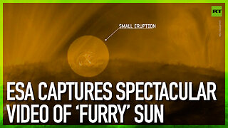 ESA captures spectacular video of ‘furry’ Sun