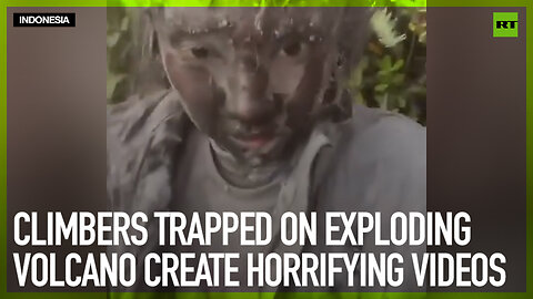 Climbers trapped on exploding volcano create horrifying videos