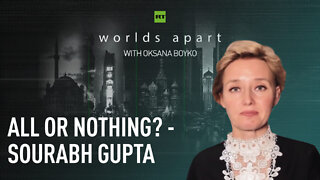 Worlds Apart | All or nothing? - Sourabh Gupta