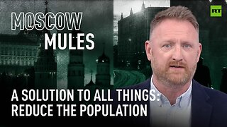 Moscow Mules | A solution to all things: reduce the population