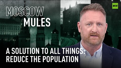 Moscow Mules | A solution to all things: reduce the population