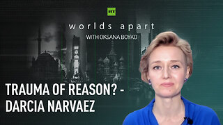 Worlds Apart | Trauma of reason? - Darcia Narvaez