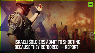 Israeli soldiers admit to shooting because they’re ‘bored’ - report