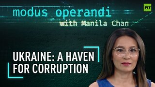 The Modus Operandi | Ukraine: A haven for corruption