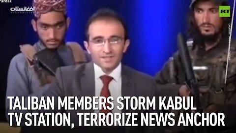 Taliban members storm Kabul TV station, terrorize news anchor