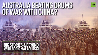 Australia Beating Drums Of War with China? | Big Stories & Beyond With Boris Malagurski