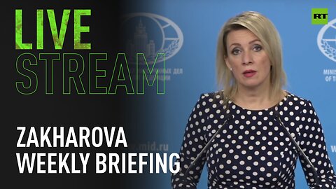 Russian MFA spokesperson Zakharova holds weekly briefing