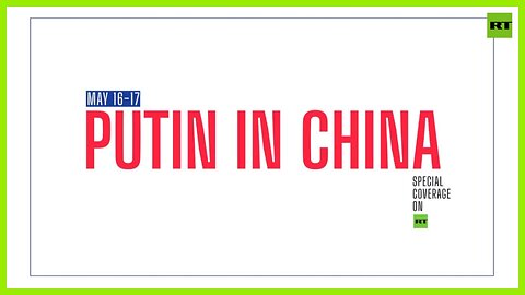 Putin goes to China | May 16-17, TUNE IN!