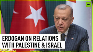 'Our relations with Israel won't diminish our support for Palestinian cause' - Erdogan