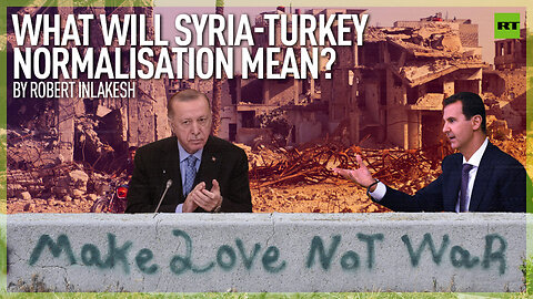 What will Syria-Turkey normalisation mean?
