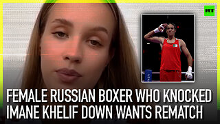 Female Russian boxer who knocked Imane Khelif down wants rematch