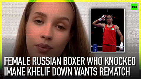 Female Russian boxer who knocked Imane Khelif down wants rematch