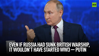 Even if Russia had sunk British warship, it wouldn’t have started WW3 - Putin