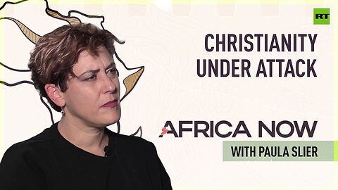 Christianity under attack | Africa Now with Paula Slier