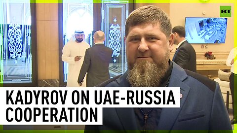 Putin's visit will strengthen UAE-Russia 'brotherly' relations - Russia’s Chechen leader
