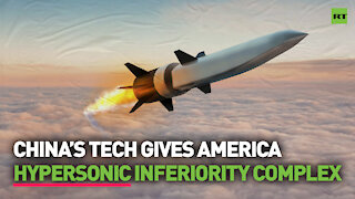 China's tech gives US hypersonic inferiority complex