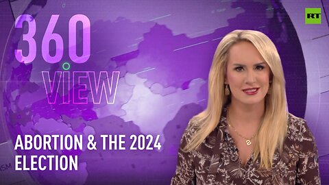 The 360 View | Abortion & the 2024 Election