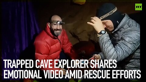 Trapped cave explorer shares emotional video amid rescue efforts