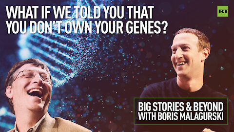 WHAT IF WE TOLD YOU THAT YOU DON’T OWN YOUR GENES? | Big Stories & Beyond With Boris Malagurski
