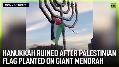 Hanukkah ruined after Palestinian flag planted on giant menorah