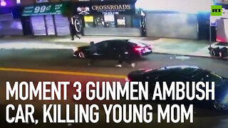 Moment 3 gunmen ambush car, killing young mom